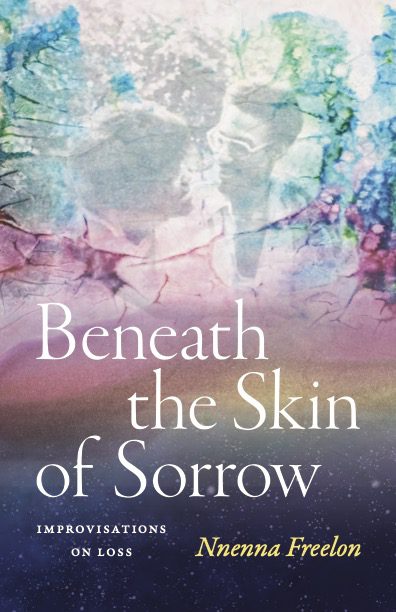 Book cover with text Beneath the Skin of Sorrow, Improvisations on Loss, Nnenna Freelon.