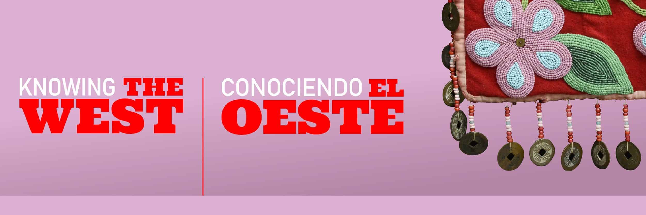 A light-purple digital banner that includes a detail of a red-trimmed, embroidered blanket and reads, "Knowing the West" in both English and Spanish.