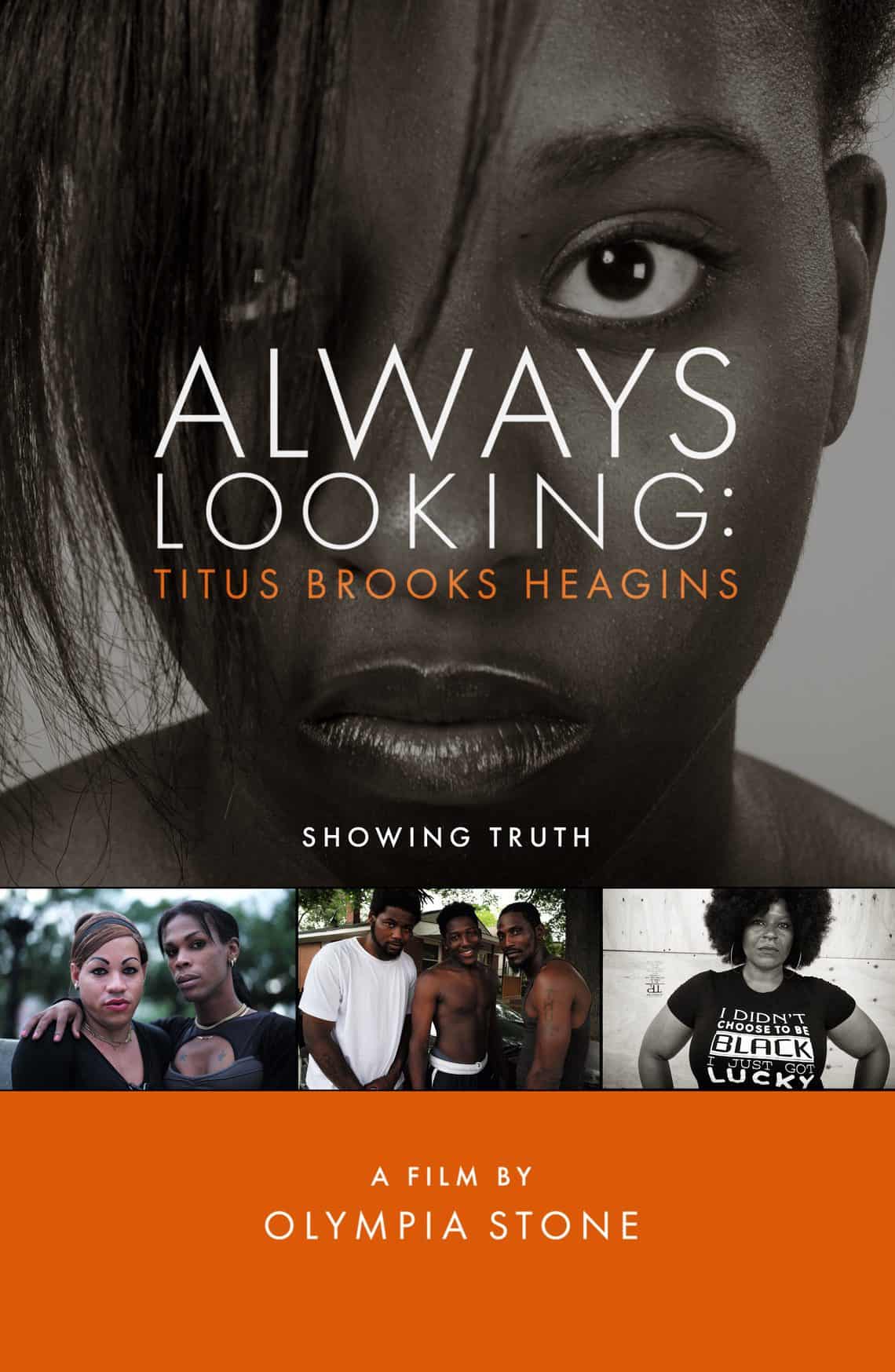 Film poster with photos of Black men and women with text Always Looking: Titus Brooks Heagins, Showing Truth, A Film by Olympia Stone.